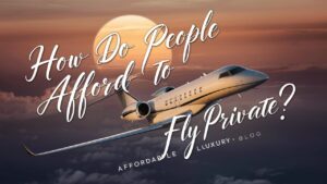 How Do People Afford To Fly Private