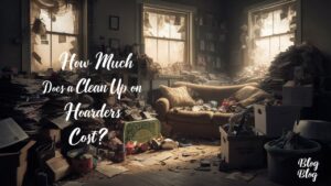 How Much Does a Clean Up on Hoarders Cost?