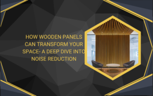 How Wooden Panels Can Transform Your Space- A Deep Dive into Noise Reduction