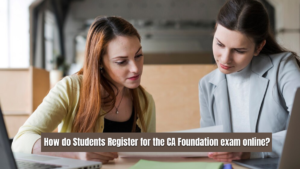 How-do-Students-Register-for-the-CA-Foundation-exam-online