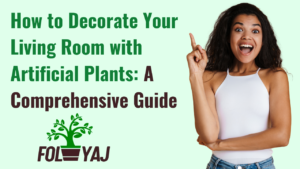 How to Decorate Your Living Room with Artificial Plants: A Comprehensive Guide