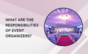 What Are the Responsibilities of Event Organizers