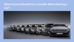 What Factors Should You Consider When Renting a Car?