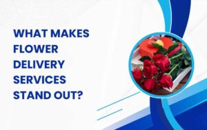 What Makes Flower Delivery Services Stand Out