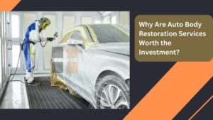 Why Are Auto Body Restoration Services Worth the Investment?